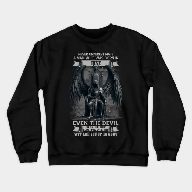 Never Underestimate A Man Who Was Born In June Even The Devil Sometimes Whispers Crewneck Sweatshirt by Hsieh Claretta Art